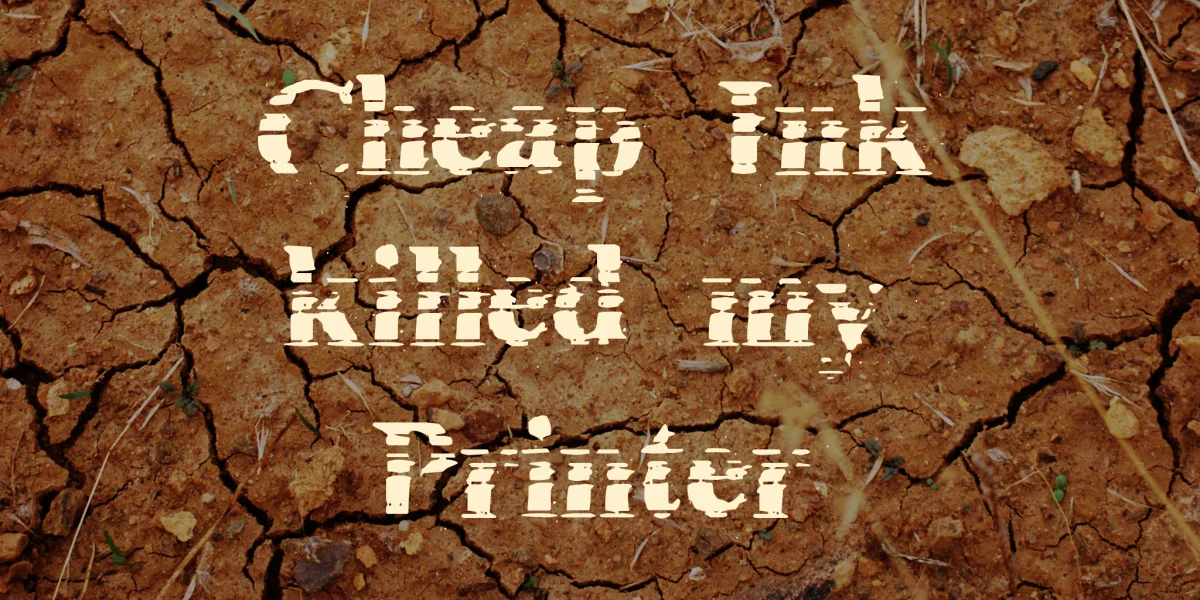 Cheap Ink killed my Printer Font