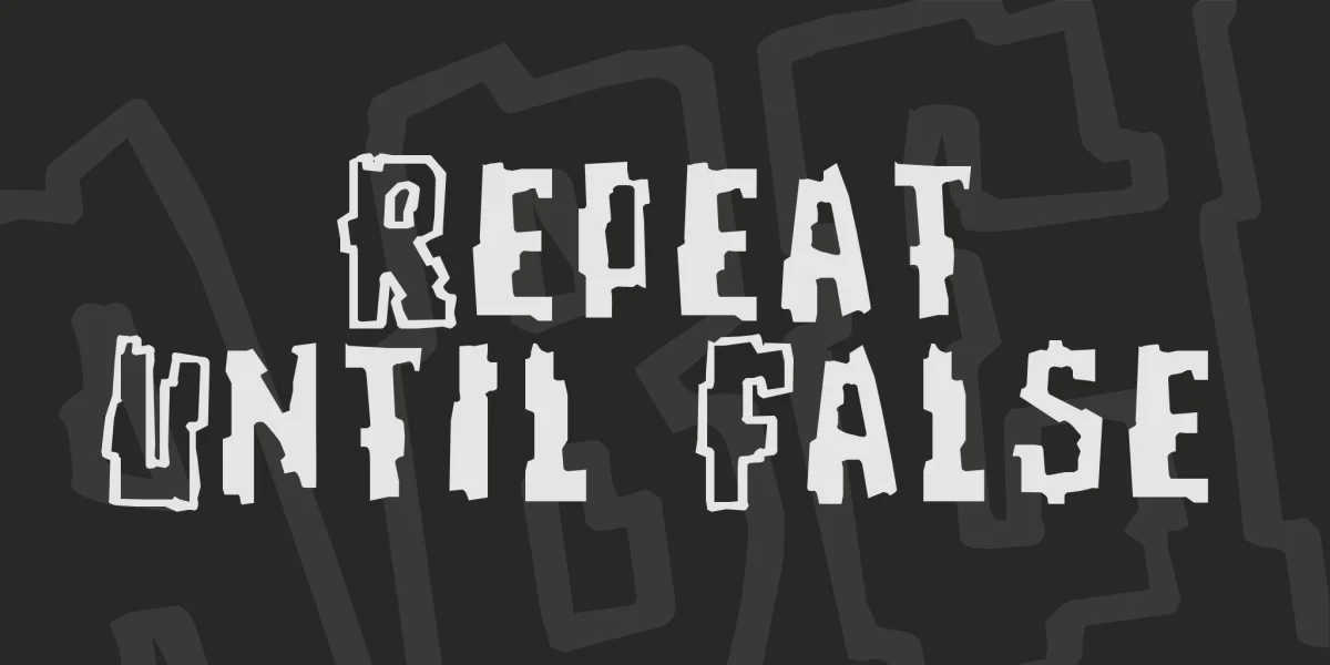 Repeat Until False Font